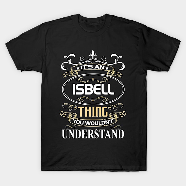 Isbell Name Shirt It's An Isbell Thing You Wouldn't Understand T-Shirt by Sparkle Ontani